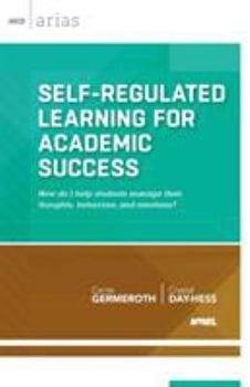 Paperback Self-Regulated Learning for Academic Success: How Do I Help Students Manage Their Thoughts, Behaviors, and Emotions? Book