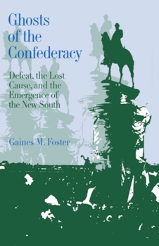 Paperback Ghosts of the Confederacy: Defeat, the Lost Cause, and the Emergence of the New South, 1865 to 1913 Book