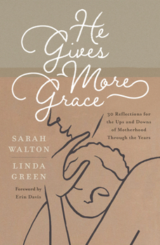 Paperback He Gives More Grace: 30 Reflections for the Ups and Downs of Motherhood Through the Years Book