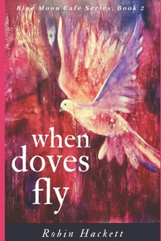 Paperback When Doves Fly: Blue Moon Cafe Series, Book Two - Coop and Callie Book
