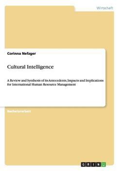 Paperback Cultural Intelligence: A Review and Synthesis of its Antecedents, Impacts and Implications for International Human Resource Management [German] Book