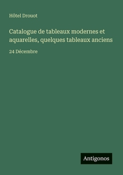 Catalogue de tableaux modernes et aquarelles, quelques tableaux anciens: 24 Décembre (French Edition)