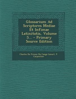 Paperback Glossarium Ad Scriptores Mediae Et Infimae Latinitatis, Volume 5... - Primary Source Edition [Latin] Book