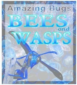 Bees & Wasps - Book  of the Amazing Bugs