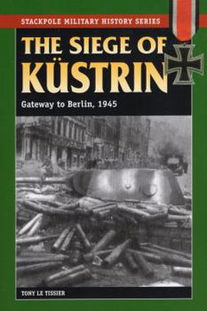 Paperback The Siege of Kustrin: Gateway to Berlin, 1945 Book