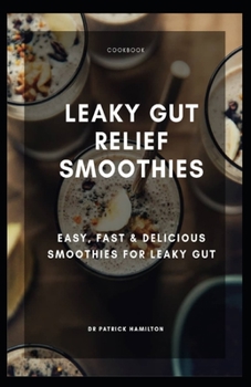 Paperback Leaky Gut Relief Smoothies: easy, fast and delicious smoothies for leaky gut Book