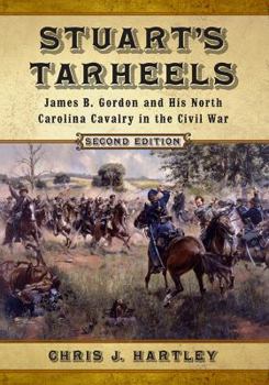 Paperback Stuart's Tarheels: James B. Gordon and His North Carolina Cavalry in the Civil War, 2D Ed. Book