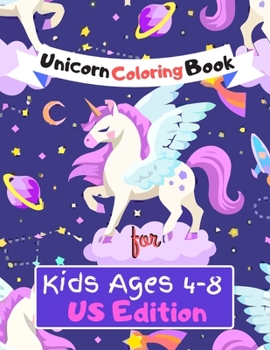 Unicorn Coloring Book for Kids Ages (4-8) US Edition: Featuring Various Unicorn Designs Filled with Stress Relieving Patterns - Lovely Coloring Book ... (8.5” x 11”) (Coloring Page for Kids)