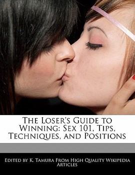 Paperback The Loser's Guide to Winning: Sex 101, Tips, Techniques, and Positions Book