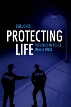 Paperback Protecting Life: The Ethics of Police Deadly Force Book