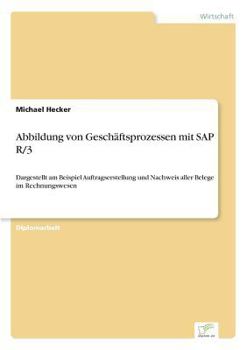 Paperback Abbildung von Geschäftsprozessen mit SAP R/3: Dargestellt am Beispiel Auftragserstellung und Nachweis aller Belege im Rechnungswesen [German] Book