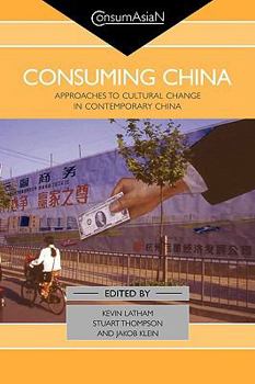 Paperback Consuming China: Approaches to Cultural Change in Contemporary China Book