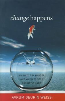 Hardcover Change Happens: When to Try Harder and When to Stop Trying So Hard Book