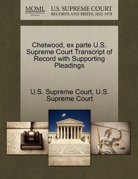 Paperback Chetwood, Ex Parte U.S. Supreme Court Transcript of Record with Supporting Pleadings Book