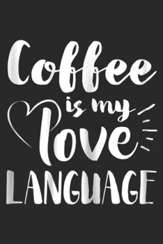 Coffee Is My Love Language: Womens Coffee Is My Love Language For Coffee Lovers Journal/Notebook Blank Lined Ruled 6x9 100 Pages