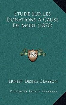 Paperback Etude Sur Les Donations A Cause De Mort (1870) [French] Book