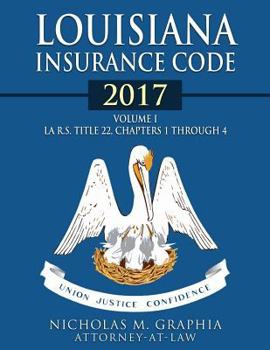 Paperback Louisiana Insurance Code 2017, Volume I: LA R.S. Title 22, Chapters 1 through 4 Book