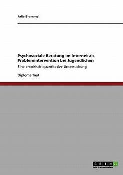 Paperback Psychosoziale Beratung im Internet als Problemintervention bei Jugendlichen: Eine empirisch-quantitative Untersuchung [German] Book