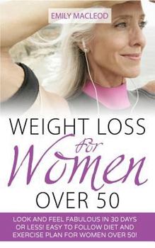 Paperback Weight Loss for Women Over 50: Look and Feel Fabulous in 30 Days or Less! Easy to Follow Diet and Exercise Plan for Women Over 50 Book