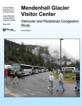 Paperback Mendenhall Glacier Visitor Center: Vehicular and Pedestrian Congestion Study Book