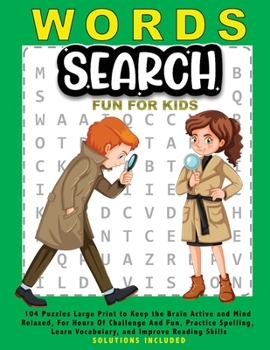 Paperback Words Search Fun for Kids: 104 Puzzles Large Print to Keep the Brain Active and Mind Relaxed, For Hours Of Challenge And Fun, Practice Spelling, Book