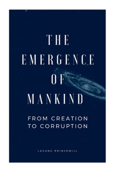 Paperback The Emergence of Mankind From Creation to Corruption Book