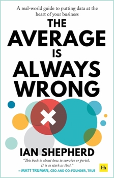 Paperback The Average is Always Wrong: A real-world guide to putting data at the heart of your business Book