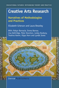 Creative Arts Research: Narratives of Methodologies and Practices (Educational Futures, Rethinking Theory and Practice, 35)
