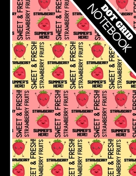 Dot Grid Notebook: Cute Strawberry Fruit Pattern Print - Dotted Bullet Style Strawberry Notebook for Kids, Girls and Teens