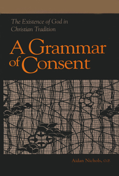 Hardcover Grammar of Consent: The Existence of God in Christian Tradition Book