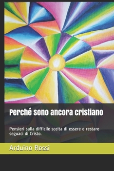 Paperback Perché sono ancora cristiano: Pensieri sulla difficile scelta di essere e restare seguaci di Cristo. [Italian] Book