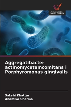 Aggregatibacter actinomycetemcomitans i Porphyromonas gingivalis (Polish Edition)
