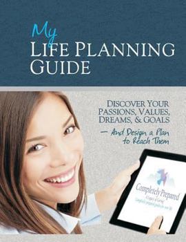 Paperback My Life Planning Guide: Discover your passions, values, dreams, and goals and design a plan to reach them Book