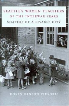 Hardcover Seattle's Women Teachers of the Interwar Years: Shapers of a Livable City Book