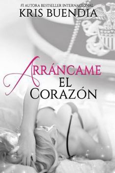 Arrancame El Corazon - Book #1 of the Arráncame el Corazón