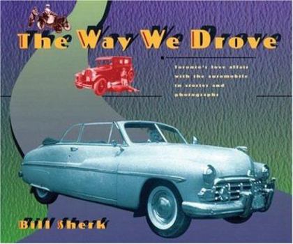 Paperback The Way We Drove: Toronto's Love Affair with the Automobile in Stories and Pictures Book