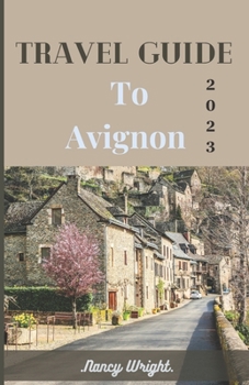 Paperback Travel Guide To Avignon 2023: Wanderlust unleashed: unveiling hidden gems and inspiring adventure. Book
