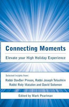 Paperback Connecting Moments: Elevate your High Holiday Experience Book