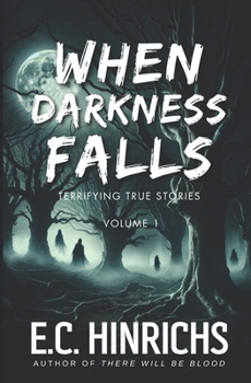 Paperback When Darkness Falls: Terrifying True Stories: Volume 1 Book