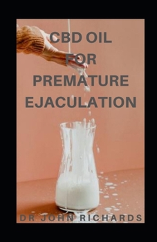 Paperback CBD Oil for Premature Ejaculation: Easy-to Read Guide on Using CBD Oil to RectifyErectile Dysfunction Book