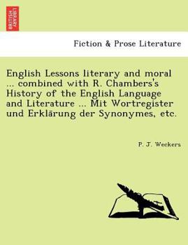 English Lessons literary and moral ... combined with R. Chambers's History of the English Language and Literature ... Mit Wortregister und Erklärung der Synonymes, etc.