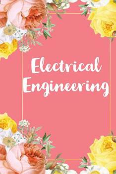 Paperback Electrical Engineering: A Pretty Flower One Subject Composition Notebook for Students, Teacher, TAs. The Cute Way To Take Notes and Get Organi Book