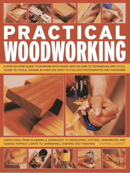 Paperback Practical Woodworking: A Step-By-Step Guide to Working with Wood, with Over 60 Techniques and a Full Guide to Tools, Shown in Over 600 Easy-T Book