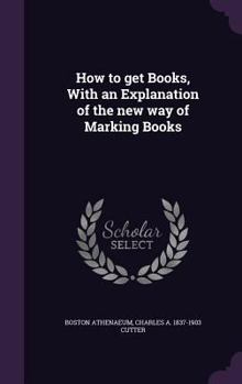 Hardcover How to get Books, With an Explanation of the new way of Marking Books Book