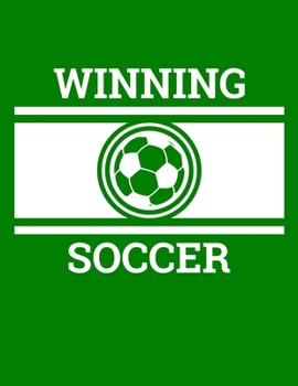 Paperback Winning Soccer: 100 Page Soccer Coach Notebook with Field Diagrams for Drawing Up Plays, Creating Drills, and Scouting Book