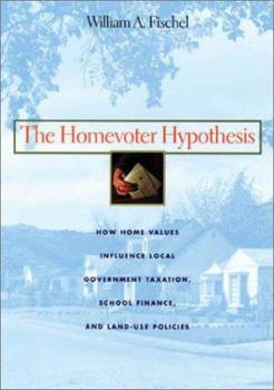 Hardcover The Homevoter Hypothesis: How Home Values Influence Local Government Taxation, School Finance, and Land-Use Policies Book