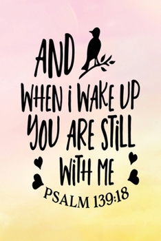Paperback Daily Gratitude Journal: And When I Wake Up You Are Still With Me Psalm 139:18 - Daily and Weekly Reflection - Positive Mindset Notebook - Cult Book
