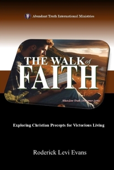 Paperback The Walk of Faith: Exploring Christian Precepts for Victorious Living Book