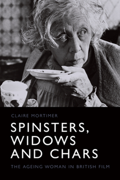 Paperback Spinsters, Widows and Chars: The Ageing Woman in British Film Book