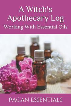 Paperback A Witch's Apothecary Log: Working With Essential Oils Book